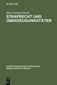 Title: Strafrecht und Überzeugungstäter: Vortrag gehalten vor der Juristischen Gesellschaft zu Berlin am 13. März 1996, Author: Hans Joachim Hirsch