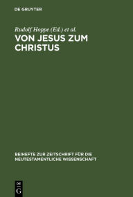Title: Von Jesus zum Christus: Christologische Studien. Festgabe für Paul Hoffmann zum 65. Geburtstag / Edition 1, Author: Rudolf Hoppe