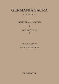 Title: Die Bistümer der Kirchenprovinz Magdeburg: Das Bistum Naumburg 1,2: Die Diözese, Author: Heinz Wießner