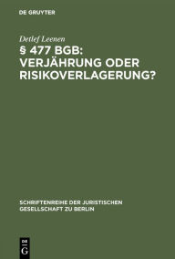 Title: § 477 BGB: Verjährung oder Risikoverlagerung?: Vortrag gehalten vor der Juristischen Gesellschaft zu Berlin am 29. Mai 1996, Author: Detlef Leenen