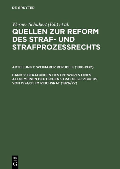 Beratungen des Entwurfs eines Allgemeinen Deutschen Strafgesetzbuchs von 1924/25 im Reichsrat (1926/27) / Edition 1