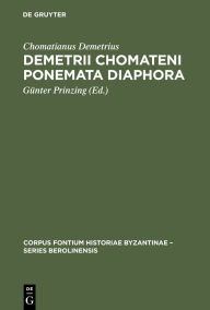 Title: Demetrii Chomateni Ponemata diaphora: [Das Aktencorpus des Ohrider Erzbischofs Demetrios. Einleitung, kritischer Text und Indices], Author: Chomatianus Demetrius