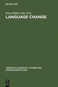 Title: Language Change: Advances in Historical Sociolinguistics / Edition 1, Author: Ernst Håkon Jahr