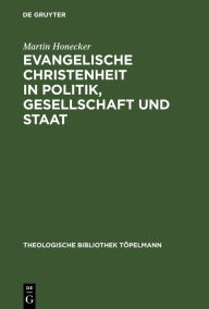 Title: Evangelische Christenheit in Politik, Gesellschaft und Staat: Orientierungsversuche / Edition 1, Author: Martin Honecker