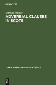 Title: Adverbial Clauses in Scots: A Semantic-Syntactic Study, Author: Martina Häcker