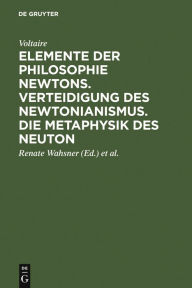 Title: Elemente der Philosophie Newtons. Verteidigung des Newtonianismus. Die Metaphysik des Neuton, Author: Voltaire