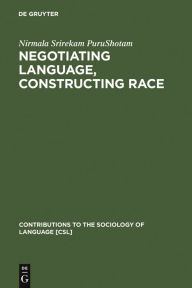 Title: Negotiating Language, Constructing Race: Disciplining Difference in Singapore / Edition 1, Author: Nirmala Srirekam PuruShotam