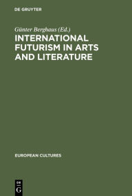 Title: International Futurism in Arts and Literature / Edition 1, Author: Günter Berghaus