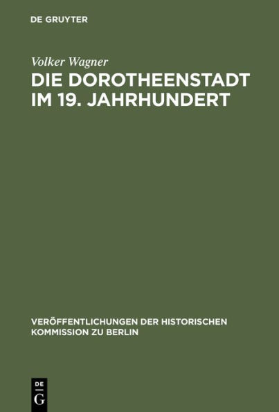 Die Dorotheenstadt im 19. Jahrhundert: Vom vorstädtischen Wohnviertel barocker Prägung zu einem Teil der modernen Berliner City / Edition 1