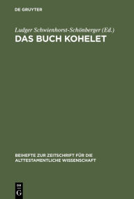 Title: Das Buch Kohelet: Studien zur Struktur, Geschichte, Rezeption und Theologie, Author: Ludger Schwienhorst-Schönberger