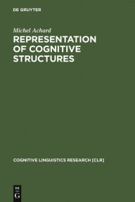 Title: Representation of Cognitive Structures: Syntax and Semantics of French Sentential Complements / Edition 1, Author: Michel Achard