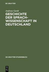 Title: Geschichte der Sprachwissenschaft in Deutschland: Vom Mittelalter bis ins 20. Jahrhundert, Author: Andreas Gardt