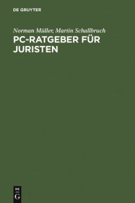 Title: PC-Ratgeber für Juristen: Textverarbeitung. Datenbanken. Internet., Author: Norman Müller