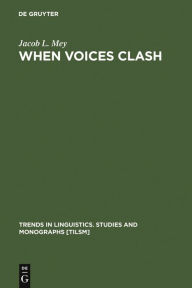 Title: When Voices Clash: A Study in Literary Pragmatics, Author: Jacob L. Mey