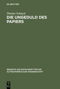 Title: Die Ungeduld des Papiers: Studien zum alttestamentlichen Verständnis des Schreibens anhand des Verbums 