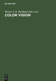Title: Color Vision: Perspectives from Different Disciplines / Edition 1, Author: Werner G. K. Backhaus