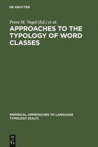 Title: Approaches to the Typology of Word Classes / Edition 1, Author: Petra M. Vogel