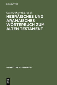 Title: Hebraisches und aramaisches Worterbuch zum Alten Testament, Author: Georg Fohrer