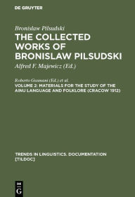 Title: Materials for the Study of the Ainu Language and Folklore (Cracow 1912) / Edition 1, Author: Bronislaw Pilsudski