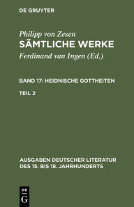 Title: Die Heidnischen Gottheiten. Zweiter Teil, Author: Philipp von Zesen