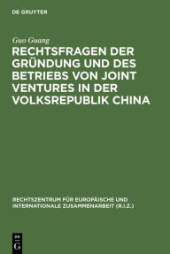 Title: Rechtsfragen der Gründung und des Betriebs von Joint Ventures in der Volksrepublik China, Author: Guo Guang