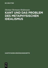 Title: Kant und das Problem des metaphysischen Idealismus / Edition 1, Author: Dietmar Hermann Heidemann