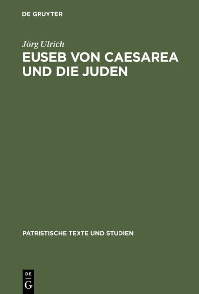 Euseb von Caesarea und die Juden: Studien zur Rolle der Juden in der Theologie des Eusebius von Caesarea / Edition 1