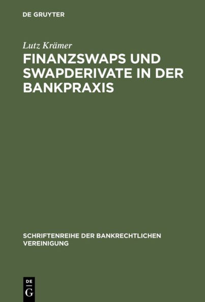 Finanzswaps und Swapderivate in der Bankpraxis: Eine zivil-, AGB- und aufsichtsrechtliche Untersuchung unter besonderer Berücksichtigung der Kautelarpraxis / Edition 1