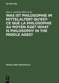 Title: Was ist Philosophie im Mittelalter? Qu'est-ce que la philosophie au moyen âge? What is Philosophy in the Middle Ages?: Akten des X. Internationalen Kongresses für Mittelalterliche Philosophie der Société Internationale pour l'Etude de la Philosophie Médié / Edition 1, Author: Jan A. Aertsen