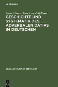 Title: Geschichte und Systematik des adverbalen Dativs im Deutschen: Eine funktional-linguistische Analyse des morphologischen Kasus / Edition 1, Author: Klaas Willems