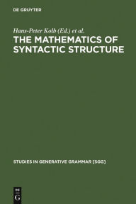 Title: The Mathematics of Syntactic Structure: Trees and their Logics / Edition 1, Author: Hans-Peter Kolb