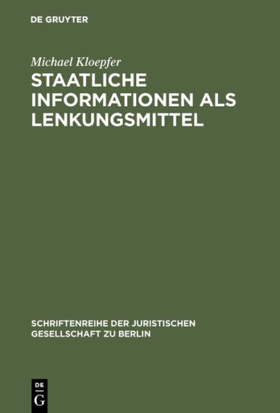 Staatliche Informationen als Lenkungsmittel: Dargestellt insbesondere am Problem behördlicher Warnungen und Empfehlungen im Umweltrecht. Vortrag gehalten vor der Juristischen Gesellschaft zu Berlin am 14. Januar 1998