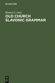 Title: Old Church Slavonic Grammar / Edition 7, Author: Horace G. Lunt