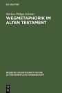 Wegmetaphorik im Alten Testament: Eine semantische Untersuchung der alttestamentlichen und altorientalischen Weg-Lexeme mit besonderer Berücksichtigung ihrer metaphorischen Verwendung