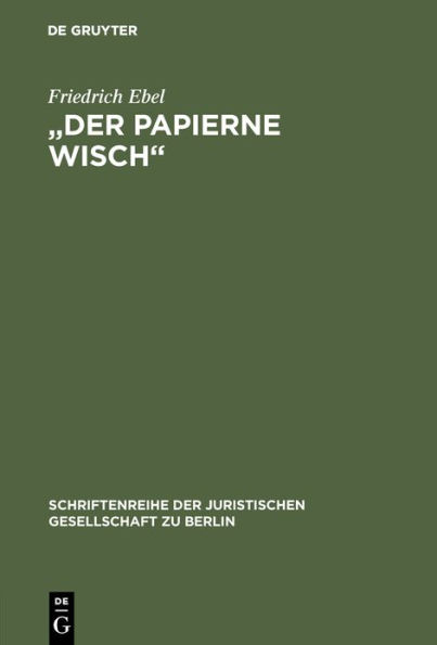 "Der papierne Wisch": Die Bedeutung der Märzrevolution 1848 für die preußische Verfassungsgeschichte. Vortrag gehalten vor der Juristischen Gesellschaft zu Berlin am 29.4.1998 aus Anlaß der 150jährigen Wiederkehr der Märzrevolution 1848 im Schloß Bellevue