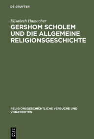 Title: Gershom Scholem und die Allgemeine Religionsgeschichte / Edition 1, Author: Elisabeth Hamacher