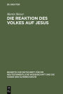 Die Reaktion des Volkes auf Jesus: Eine redaktionskritische Untersuchung zu den synoptischen Evangelien / Edition 1