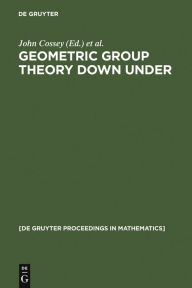 Title: Geometric Group Theory Down Under: Proceedings of a Special Year in Geometric Group Theory, Canberra, Australia, 1996 / Edition 1, Author: John Cossey