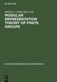 Title: Modular Representation Theory of Finite Groups: Proceedings of a Symposium held at the University of Virginia, Charlottesville, May 8-15, 1998 / Edition 1, Author: Michael J. Collins