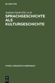 Title: Sprachgeschichte als Kulturgeschichte / Edition 1, Author: Andreas Gardt