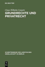 Title: Grundrechte und Privatrecht: Eine Zwischenbilanz. Stark erweiterte Fassung des Vortrags gehalten vor der Juristischen Gesellschaft zu Berlin am 10. Juni 1998, Author: Claus-Wilhelm Canaris