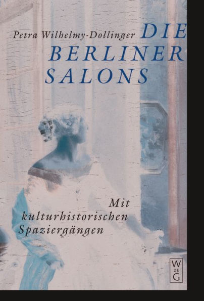 Die Berliner Salons: Mit historisch-literarischen Spaziergängen