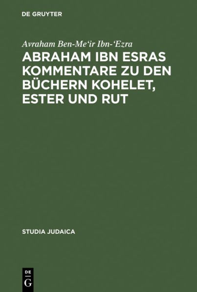 Abraham ibn Esras Kommentare zu den Büchern Kohelet, Ester und Rut / Edition 1