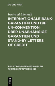 Title: Internationale Bankgarantien und die UN-Konvention über unabhängige Garantien und Stand-by Letters of Credit, Author: Irmtraud Lienesch
