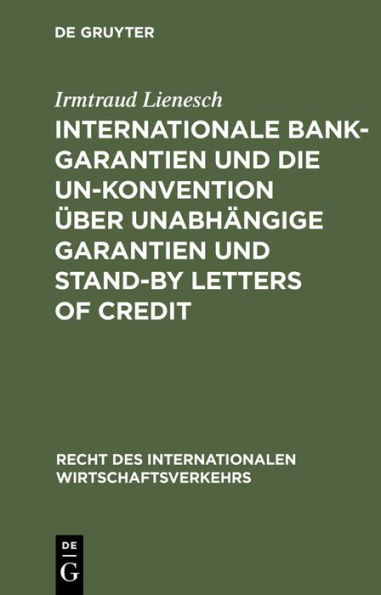 Internationale Bankgarantien und die UN-Konvention über unabhängige Garantien und Stand-by Letters of Credit