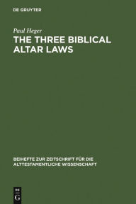 Title: The Three Biblical Altar Laws: Developments in the Sacrificial Cult in Practice and Theology. Political and Economic Background, Author: Paul Heger