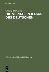 Title: Die verbalen Kasus des Deutschen: Untersuchungen zur Syntax, Semantik und Perspektive / Edition 1, Author: Christa Dürscheid