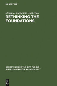 Title: Rethinking the Foundations: Historiography in the Ancient World and in the Bible. Essays in Honour of John Van Seters, Author: Steven L. McKenzie