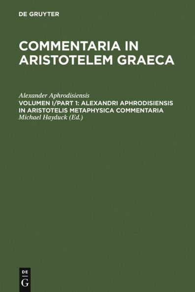 Alexandri Aphrodisiensis in Aristotelis metaphysica commentaria / Edition 1