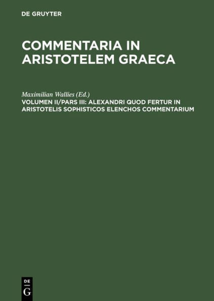 Alexandri quod fertur in Aristotelis sophisticos elenchos commentarium / Edition 1